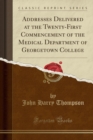 Image for Addresses Delivered at the Twenty-First Commencement of the Medical Department of Georgetown College (Classic Reprint)
