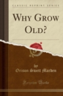 Image for Why Grow Old? (Classic Reprint)
