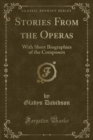Image for Stories From the Operas: With Short Biographies of the Composers (Classic Reprint)