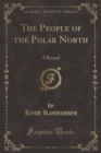 Image for The People of the Polar North: A Record (Classic Reprint)