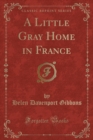 Image for A Little Gray Home in France (Classic Reprint)