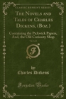 Image for The Novels and Tales of Charles Dickens, (Boz.), Vol. 1 of 3: Containing the Pickwick Papers, And, the Old Curiosity Shop (Classic Reprint)