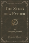 Image for The Story of a Father (Classic Reprint)