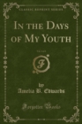 Image for In the Days of My Youth, Vol. 3 of 3 (Classic Reprint)