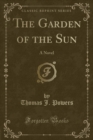 Image for The Garden of the Sun: A Novel (Classic Reprint)