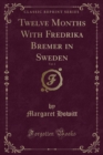 Image for Twelve Months with Fredrika Bremer in Sweden, Vol. 1 (Classic Reprint)