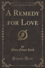 Image for A Remedy for Love (Classic Reprint)