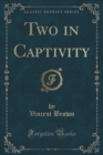 Image for Two in Captivity (Classic Reprint)