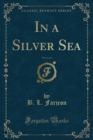Image for In a Silver Sea, Vol. 2 of 3 (Classic Reprint)