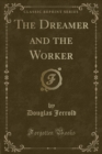 Image for The Dreamer and the Worker (Classic Reprint)