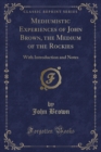Image for Mediumistic Experiences of John Brown, the Medium of the Rockies: With Introduction and Notes (Classic Reprint)