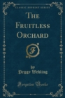 Image for The Fruitless Orchard (Classic Reprint)