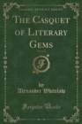 Image for The Casquet of Literary Gems, Vol. 2 of 2 (Classic Reprint)