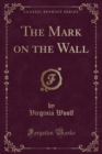 Image for The Mark on the Wall (Classic Reprint)
