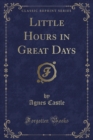Image for Little Hours in Great Days (Classic Reprint)