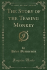 Image for The Story of the Teasing Monkey (Classic Reprint)