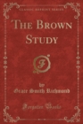 Image for The Brown Study (Classic Reprint)