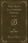 Image for Phil May&#39;s Illustrated Annual: 1904 1905 (Classic Reprint)