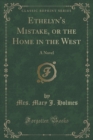 Image for Ethelyn&#39;s Mistake, or the Home in the West