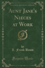 Image for Aunt Jane&#39;s Nieces at Work (Classic Reprint)