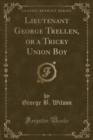 Image for Lieutenant George Trellen, or a Tricky Union Boy (Classic Reprint)