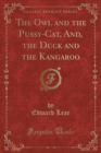 Image for The Owl and the Pussy-Cat, And, the Duck and the Kangaroo (Classic Reprint)