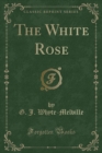 Image for The White Rose (Classic Reprint)