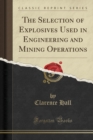 Image for The Selection of Explosives Used in Engineering and Mining Operations (Classic Reprint)