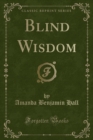 Image for Blind Wisdom (Classic Reprint)