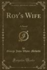 Image for Roy&#39;s Wife, Vol. 2 of 2: A Novel (Classic Reprint)