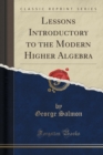 Image for Lessons Introductory to the Modern Higher Algebra (Classic Reprint)
