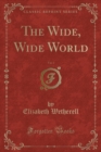Image for The Wide, Wide World, Vol. 1 (Classic Reprint)