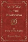 Image for As It Was in the Beginning (Classic Reprint)