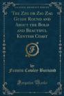 Image for The Zzg or Zig Zag Guide Round and About the Bold and Beautiful Kentish Coast (Classic Reprint)