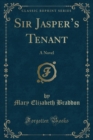Image for Sir Jaspers Tenant: A Novel (Classic Reprint)