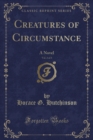 Image for Creatures of Circumstance, Vol. 2 of 3: A Novel (Classic Reprint)