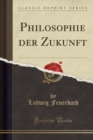 Image for Philosophie Der Zukunft (Classic Reprint)