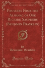 Image for Proverbs from the Almanac of One Richard Saunders (Benjamin Franklin) (Classic Reprint)