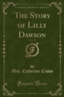 Image for The Story of Lilly Dawson, Vol. 1 of 3 (Classic Reprint)