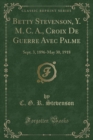 Image for Betty Stevenson, Y. M. C. A., Croix De Guerre Avec Palme: Sept. 3, 1896-May 30, 1918 (Classic Reprint)