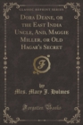 Image for Dora Deane, or the East India Uncle, And, Maggie Miller, or Old Hagar&#39;s Secret (Classic Reprint)
