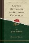 Image for On the Optimality of Allowing Collusion (Classic Reprint)