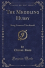 Image for The Meddling Hussy: Being Fourteen Tales Retold (Classic Reprint)