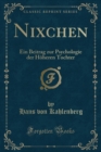 Image for Nixchen: Ein Beitrag zur Psychologie der Hoeheren Tochter (Classic Reprint)
