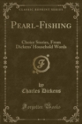 Image for Pearl-Fishing: Choice Stories, From Dickens&#39; Household Words (Classic Reprint)