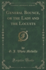 Image for General Bounce, or the Lady and the Locusts, Vol. 1 of 2 (Classic Reprint)