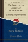 Image for The Illustrated Dictionary of Gardening: A Practical and Scientific Encyclopedia of Horticulture for Gardeners and Botanists (Classic Reprint)