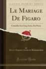 Image for Le Mariage De Figaro: Comedie En Cinq Actes, En Prose (Classic Reprint)