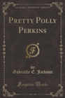 Image for Pretty Polly Perkins (Classic Reprint)