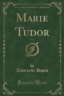 Image for Marie Tudor, Vol. 2 (Classic Reprint)